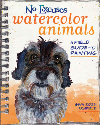 No Excuses Watercolor Animals A Field Guide To Painting Gina Rossi Armfield
