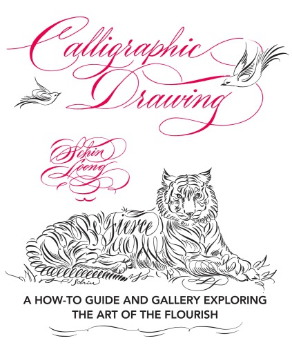 Calligraphic Drawing A Howto Guide And Gallery Exploring The Art Of The Flourish Schin Loong