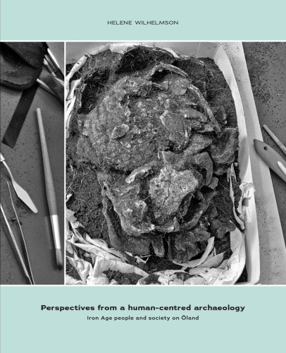 Perspectives From A Humancentred Archaeology Iron Age People And Society On Land Helene Wilhelmson