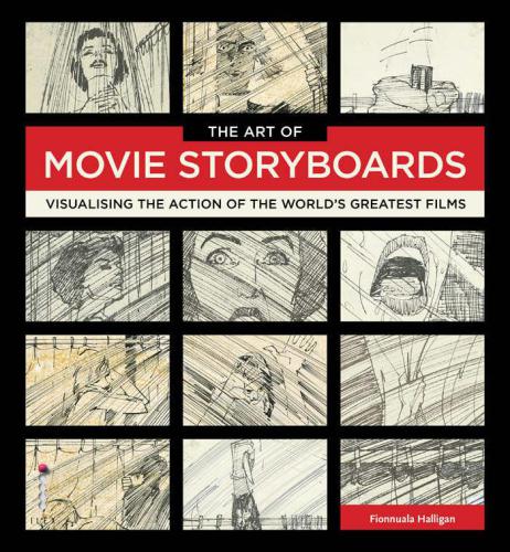 The Art Of Movie Storyboards Visualising The Action Of The Worlds Greatest Films Fionnuala Halligan