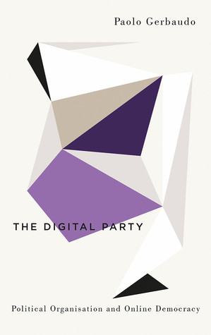 The Digital Party Political Organisation And Online Democracy Paolo Gerbaudo