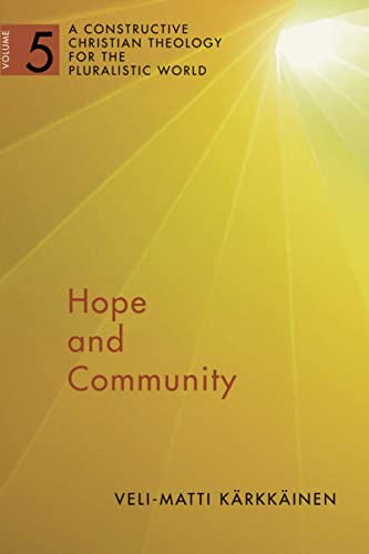 Hope And Community A Constructive Christian Theology For The Pluralistic World 5 Velimatti Krkkinen