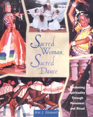 Sacred Woman Sacred Dance Awakening Spirituality Through Movement And Ritual Paperback Iris J Stewart
