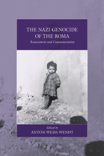 The Nazi Genocide Of The Roma Reassessment And Commemoration Anton Weisswendt Ed