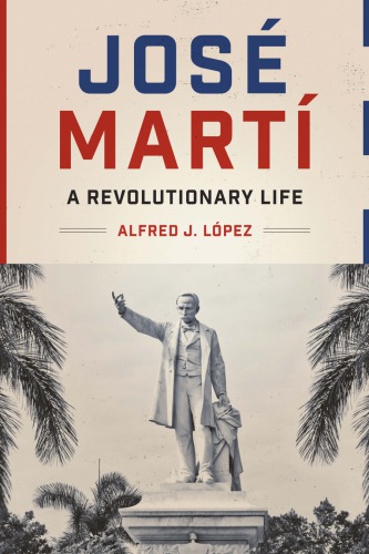 Jos Mart A Revolutionary Life Hardcover Alfred J Lpez