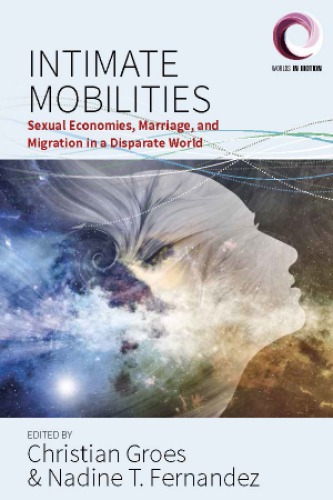 Intimate Mobilities Sexual Economies Marriage And Migration In A Disparate World Christian Groes And Nadine T Fernandez Eds