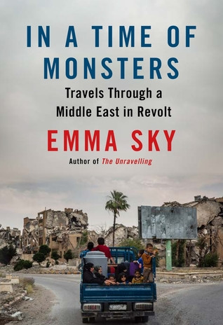In A Time Of Monsters Travels Through A Middle East In Revolt Paperback Emma Sky