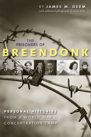 The Prisoners Of Breendonk Personal Histories From A World War Ii Concentration Camp Hardcover James M Deem