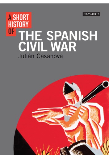 A Short History Of The Spanish Civil War Julin Casanova
