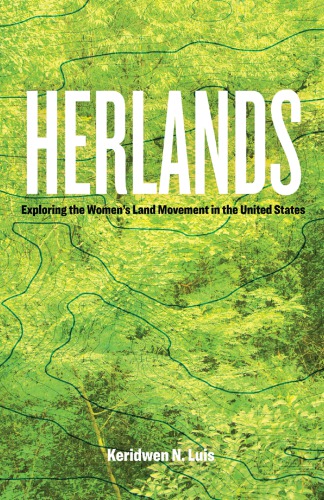 Herlands Exploring The Womens Land Movement In The United States Keridwen N Luis