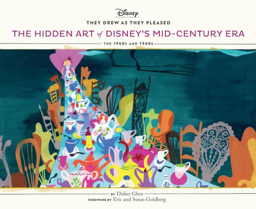 The Hidden Art Of Disneys Midcentury Era The 1950s And 1960s Didier Ghez