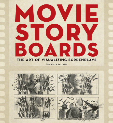 Movie Storyboards The Art Of Visualizing Screenplays Fionnuala Halligan