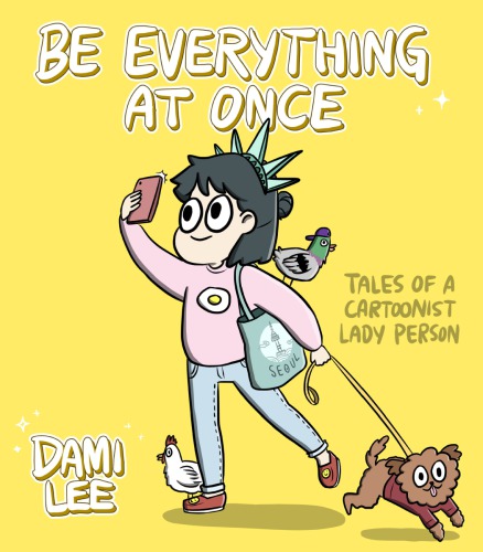 Be Everything At Once Tales Of A Cartoonist Lady Person Dami Lee