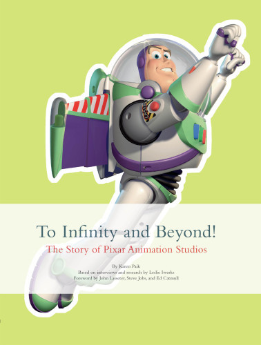 To Infinity And Beyond The Story Of Pixar Animation Studios Karen Paik