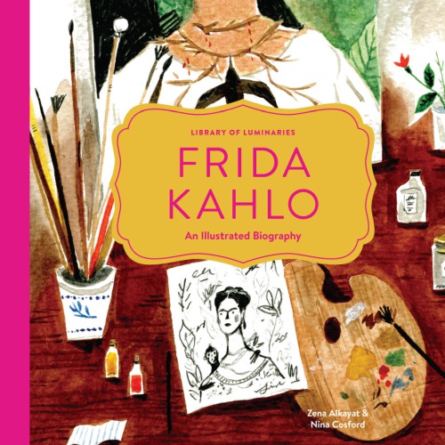 Frida Kahlo An Illustrated Biography Zena Alkayat