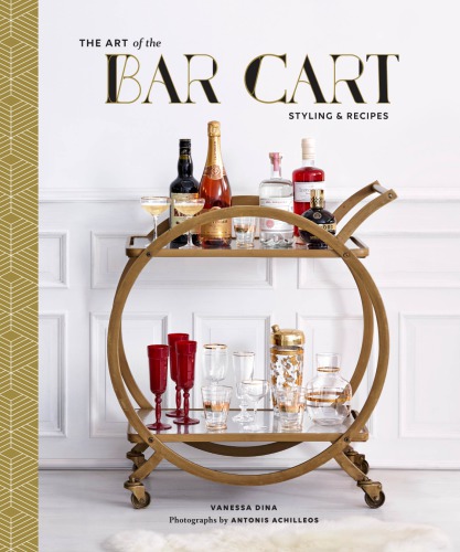 The Art Of The Bar Cart Styling Recipes Vanessa Dina