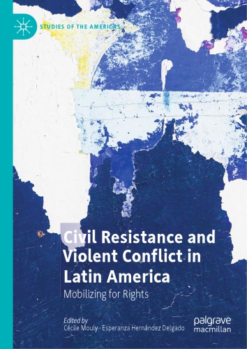 Civil Resistance And Violent Conflict In Latin America Mobilizing For Rights Ccile Mouly