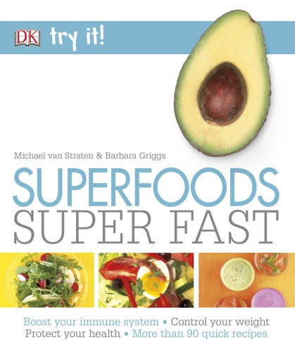 Superfoods Super Fast Boost Your Immune System Control Your Weight Protect Your Health More Than 90 Quick Recipes Michael Van Straten Barbara Griggs