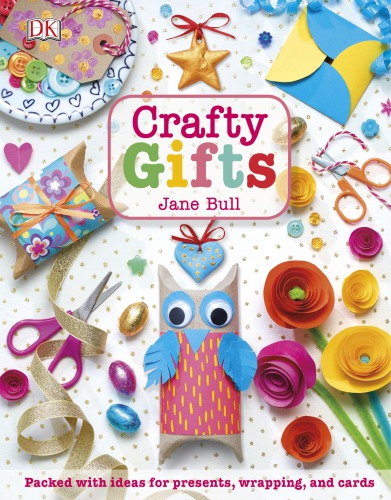 Crafty Gifts Packed With Ideas For Presents Wrapping And Cards Jane Bull