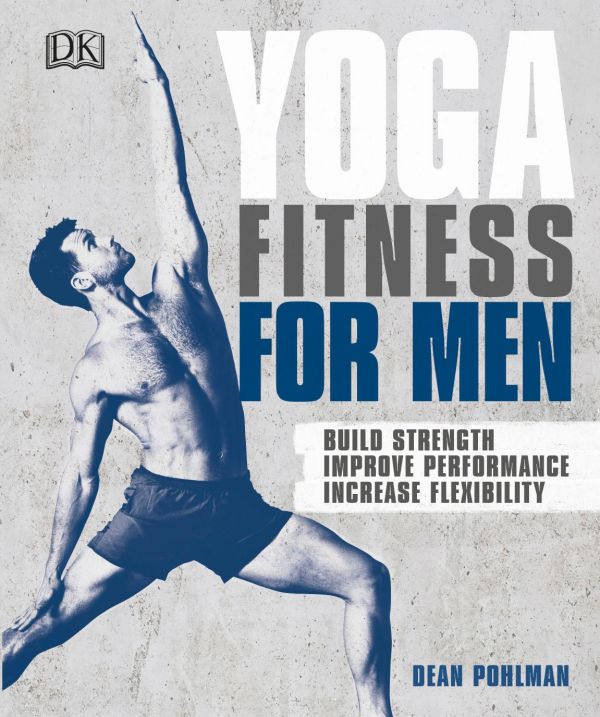 Yoga Fitness For Men Build Strength Improve Performance Increase Flexibility Pohlman Dean