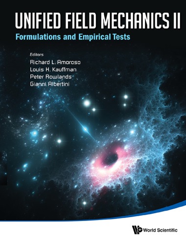 Unified Field Mechanics Ii Formulations And Empirical Tests Proceedings Of The Xth Symposium Honoring Noted French Mathematical Physicsist Jeanpierre Vigier Richard L Amoroso Editor
