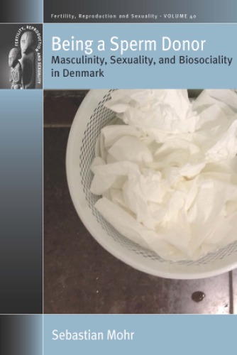 Being A Sperm Donor Masculinity Sexuality And Biosociality In Denmark Sebastian Mohr