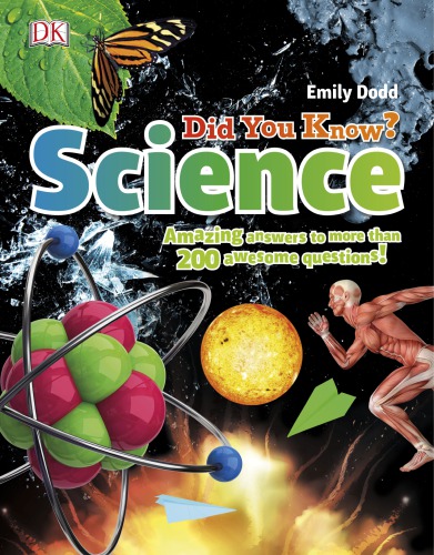 Did You Know Science Amazing Answers To More Than 200 Awesome Questions 1st American Dk