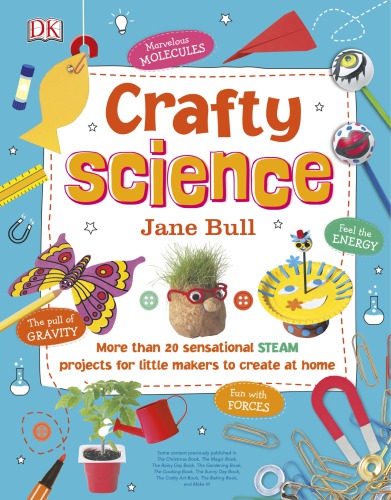 Crafty Science More Than 20 Sensational Steam Projects To Create At Home Jane Bull