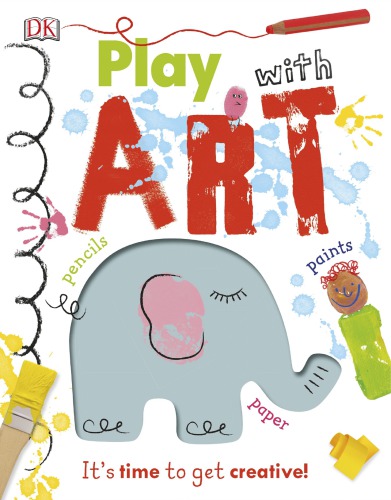 Play With Art Its Time To Get Creative Dk Dorling Kindersley