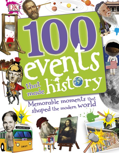 100 Events That Made History Memorable Moments That Shaped The Modern World Clare Hibbert