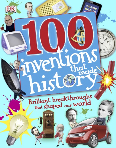 100 Inventions That Made History Tracey Turner Andrea Mills Clive Gifford