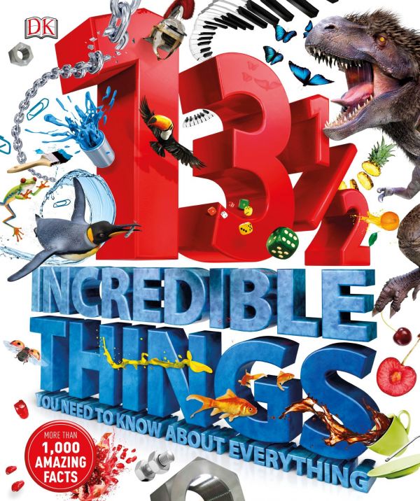 13½ Incredible Things You Need To Know About Everything Dk