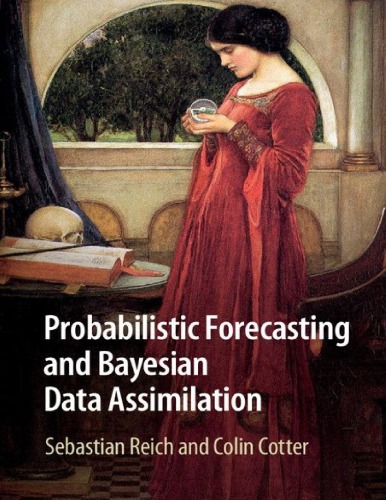 Probabilistic Forecasting And Bayesian Data Assimilation Sebastian Reich