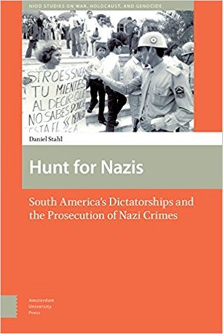 Hunt For Nazis South Americas Dictatorships And The Prosecution Of Nazi Crimes Hardcover Daniel Stahl