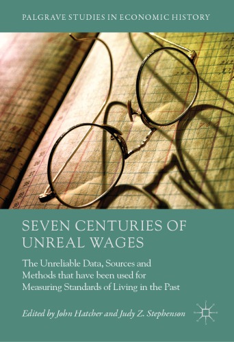 Seven Centuries Of Unreal Wages The Unreliable Data Sources And Methods That Have Been Used For Measuring Standards Of Living In The Past Hardcover John Hatcher