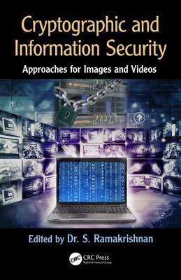 Cryptographic And Information Security Approaches For Images And Videos S Ramakrishnan