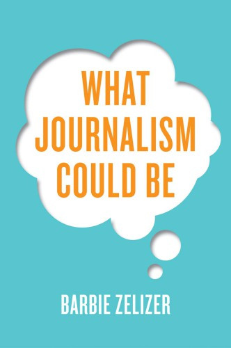 What Journalism Could Be Barbie Zelizer