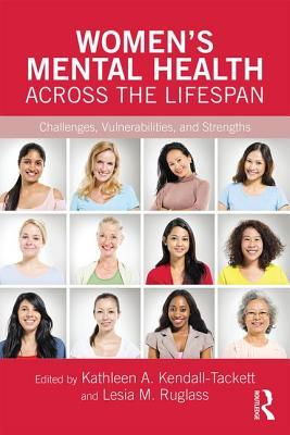Womens Mental Health Across The Lifespan Challenges Vulnerabilities And Strengths Paperback Kathleen A Kendalltackett Lesia M Ruglass