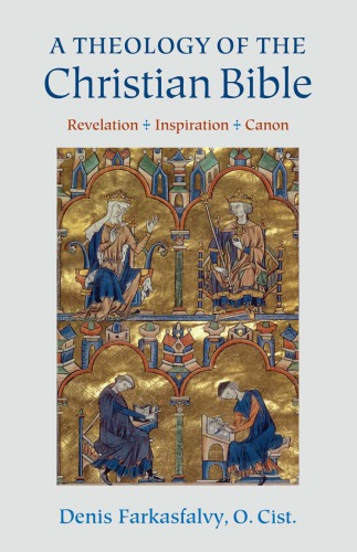 A Theology Of The Christian Bible Revelation Inspiration Canon Denis Farkasfalvy