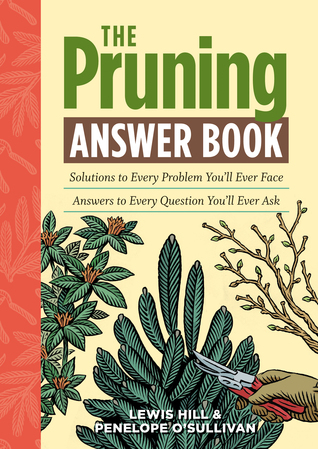 The Pruning Answer Book Solutions To Every Problem Youll Ever Face Answers To Every Question Youll Ever Ask Paperback Lewis Hill Penny Osullivan