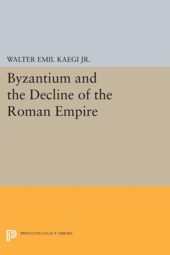 Byzantium And The Decline Of The Roman Empire Walter Emil Kaegi