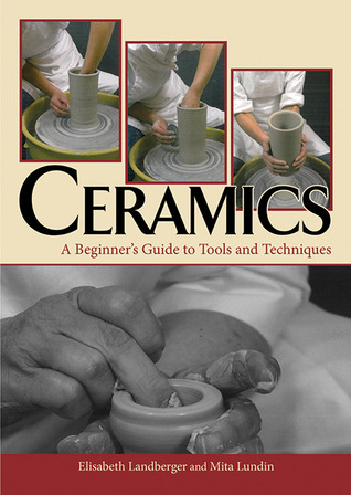 Ceramics A Beginners Guide To Tools And Techniques Hardcover Elisabeth Landberger Mita Lundin