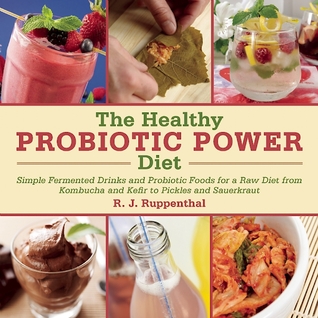 The Healthy Probiotic Diet More Than 50 Recipes For Improved Digestion Immunity And Skin Health Hardcover Rj Ruppenthal