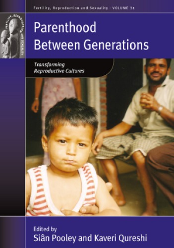 Parenthood Between Generations Transforming Reproductive Cultures Siân Pooley Kaveri Qureshi Eds