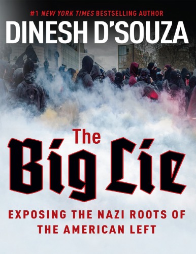 The Big Lie Exposing The Nazi Roots Of The American Left Dinesh Dsouza