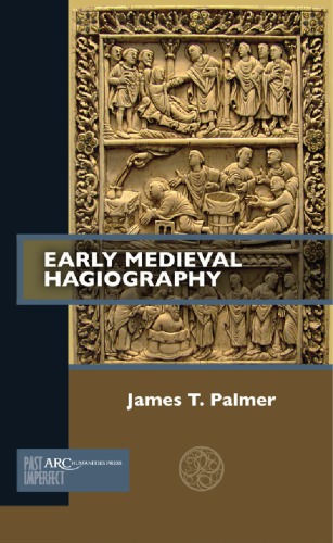 Early Medieval Hagiography James T Palmer