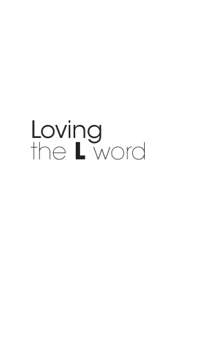 Loving The L Word The Complete Series In Focus Dana Heller Ed