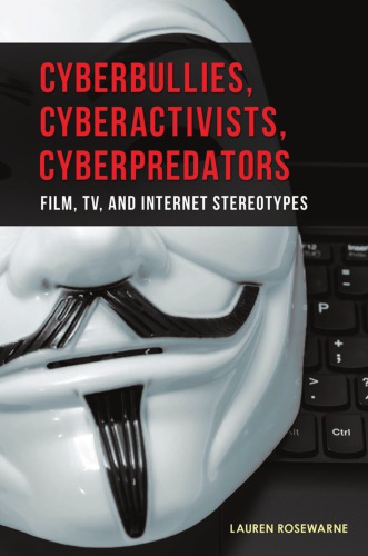 Cyberbullies Cyberactivists Cyberpredators Film Tv And Internet Stereotypes Lauren Rosewarne