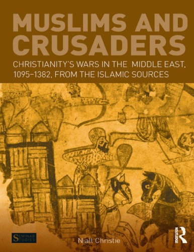 Muslims And Crusaders Christianitys Wars In The Middle East 10951382 From The Islamic Sources Christie
