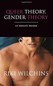 Queer Theory Gender Theory An Instant Primer Riki Wilchins